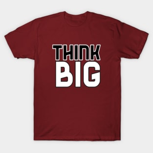 Think Big Typographical Motivation inspiration Quote Man's & Woman's T-Shirt